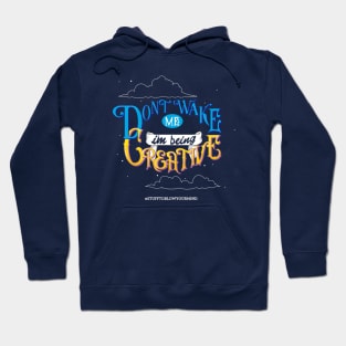 Don't Wake Me I'm Being Creative Hoodie